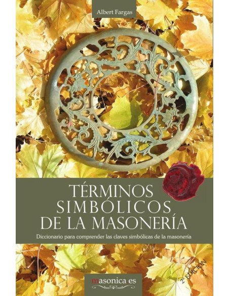 Términos simbólicos de la masonería:Diccionario para comprender las claves simbólicas de la masonería