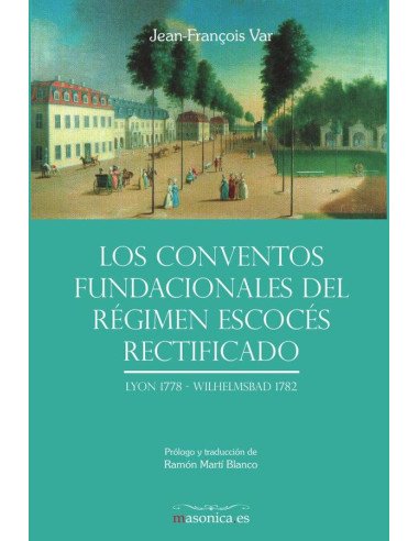 Los Conventos fundacionales del Régimen Escocés Rectificado:Lyon 1778 - Wilhelmsbad 1782