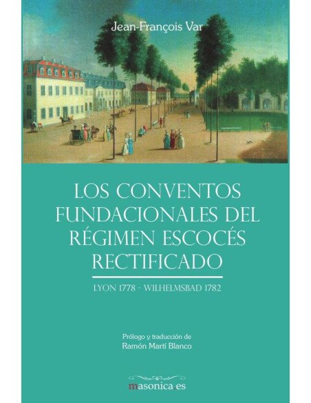 Los Conventos fundacionales del Régimen Escocés Rectificado:Lyon 1778 - Wilhelmsbad 1782
