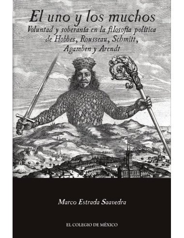 El uno y los muchos.:Voluntad y soberanía en la filosofía política de Hobbes, Rousseau, Schmitt, Agamben y Arendt
