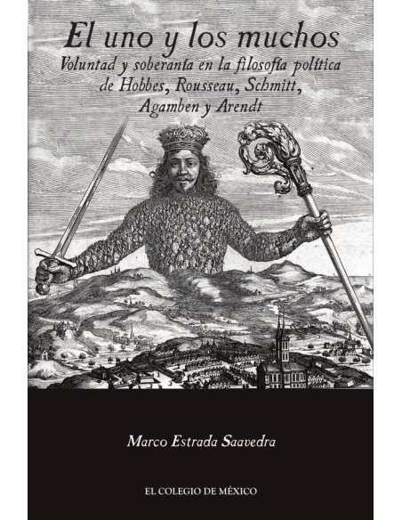 El uno y los muchos.:Voluntad y soberanía en la filosofía política de Hobbes, Rousseau, Schmitt, Agamben y Arendt