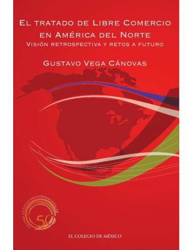 El Tratado de Libre Comercio en América del Norte::visión retrospectiva y retos a futuro