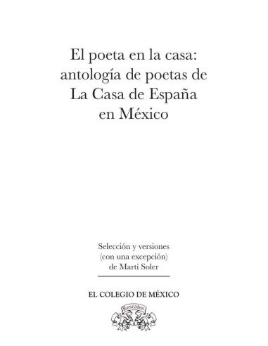 El poeta en la casa::antología de poetas de la casa de España en México.