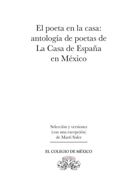 El poeta en la casa::antología de poetas de la casa de España en México.