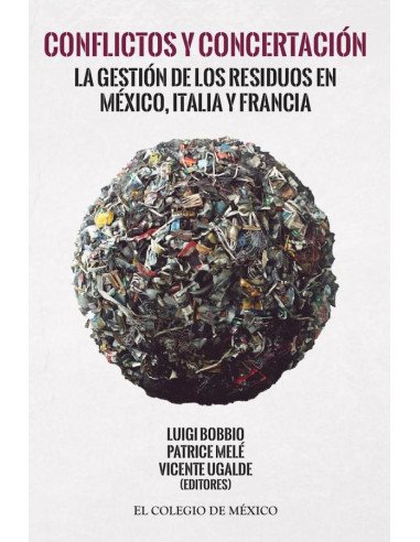 Conflictos y concertación:La gestión de los residuos en México, Italia y Francia