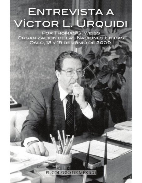 Entrevista a Víctor L. Urquídi por Thomas G. Weiss.:Organización de las Naciones Unidas, Oslo, 18 y 19 de junio de 2000