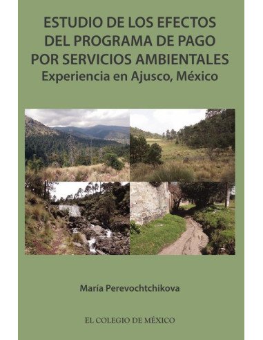 Estudio de los efectos del programa de pago por servicios ambientales.:Experiencia en Ajusco, México
