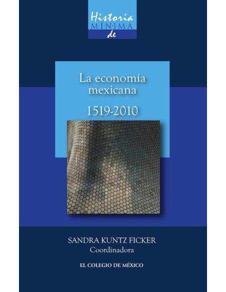 Historia mínima de la economía mexicana, 1519-2010