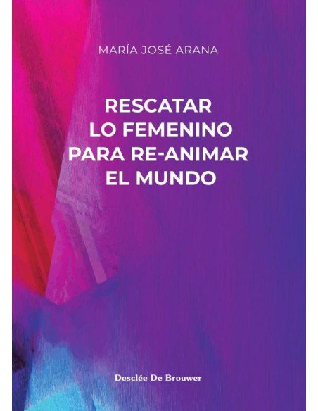 Rescatar lo femenino para re-animar el mundo