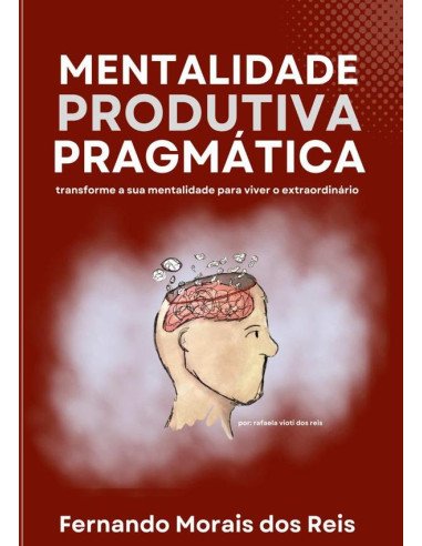 Mentalidade Produtiva Pragmática:transforme a sua mentalidade para viver o extraordinário