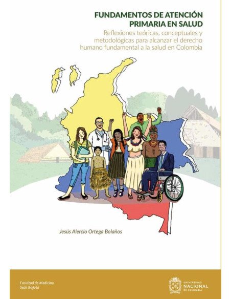 Fundamentos de atención primaria en salud. Reflexiones teóricas, conceptuales y metodológicas para alcanzar el derecho humano fundamental a la salud en Colombia