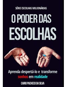 O Poder Das Escolhas:Aprenda despertá-lo e transforme sonhos em realidade
