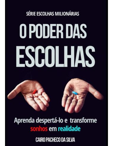 O Poder Das Escolhas:Aprenda despertá-lo e transforme sonhos em realidade