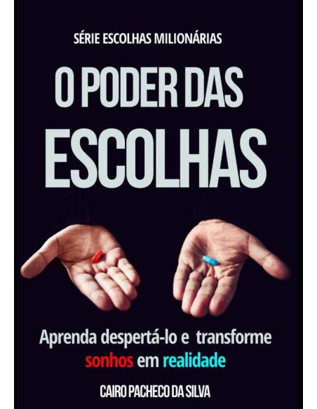O Poder Das Escolhas:Aprenda despertá-lo e transforme sonhos em realidade