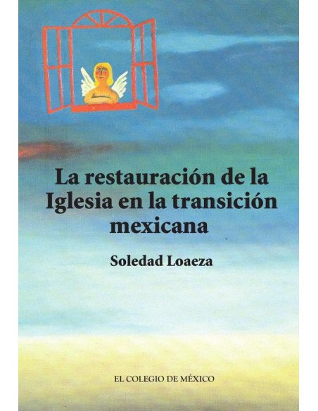 La restauración de la Iglesia católica en la transición mexicana.