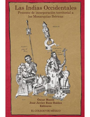Las Indias Occidentales:procesos de incorporación territorial a las monarquías ibéricas (siglos XVI a XVIII)