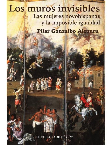 Los muros invisibles:Las mujeres novohispanas y la imposible igualdad