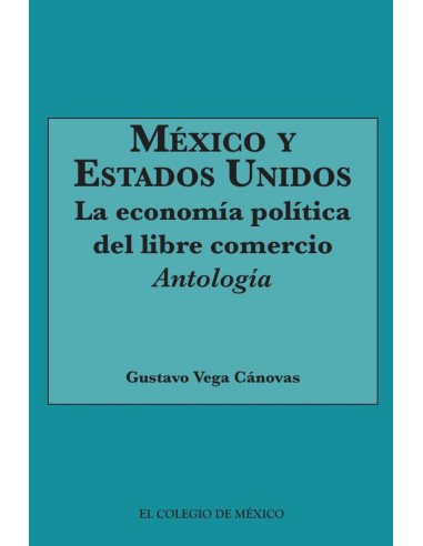 México y Estados Unidos:La economía política del Libre Comercio.
