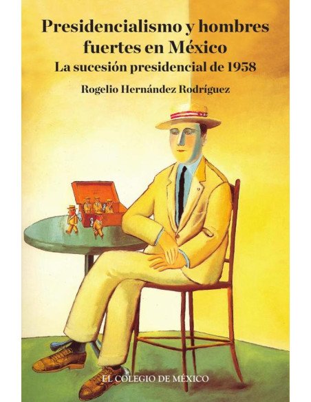 Presidencialismo y hombres fuertes en México.:La sucesión presidencial de 1958