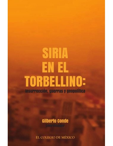 Siria en el torbellino:insurrección, guerras y geopolítica