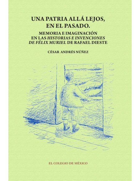 Una patria allá lejos en el pasado:Memoria e imaginación en las historias e invenciones de Félix Muriel de Rafael Dieste