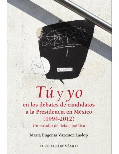 Tú y yo en los debates de candidatos a la Presidencia de México (1994-2012).:Un estudio de deixis política