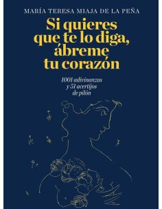 Si quieres que te lo diga, ábreme tu corazón.:1001 adivinanzas y 51 acertijos de pilón