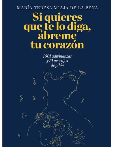 Si quieres que te lo diga, ábreme tu corazón.:1001 adivinanzas y 51 acertijos de pilón