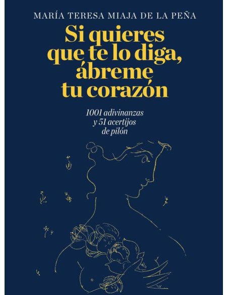 Si quieres que te lo diga, ábreme tu corazón.:1001 adivinanzas y 51 acertijos de pilón