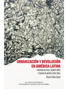Urbanización y revolución en América Latina.:Santiago de Chile, Buenos Aires y Ciudad de México (1950-1980)