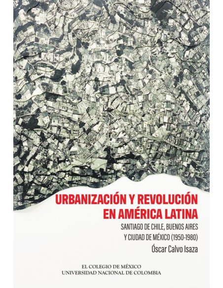 Urbanización y revolución en América Latina.:Santiago de Chile, Buenos Aires y Ciudad de México (1950-1980)