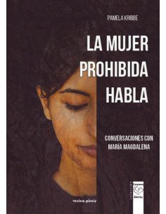 La mujer prohibida habla:Conversaciones con María Magdalena. Sanar el vientre de las mujeres y el corazón de los hombre.
