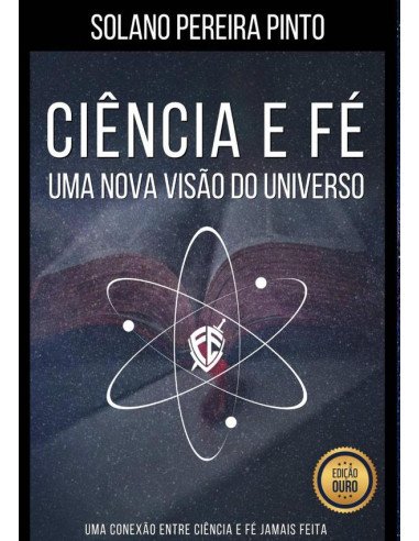 Ciência E Fé - Uma Nova Visão Do Universo:Ciência e Fé - Uma Nova Visão do Universo