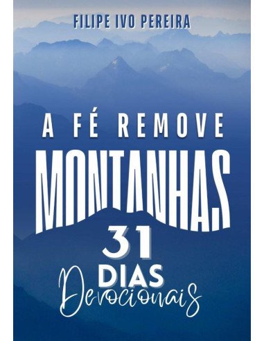 A Fé Remove Montanhas:31 Dias Devocionais