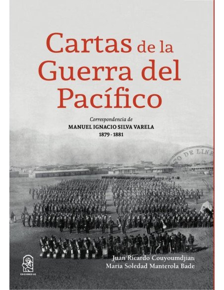 Cartas de la guerra del pacífico:Correspondencia de Manuel Ignacio Silva Varela 1879 - 1881