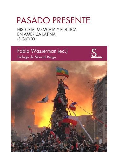 Pasado presente:Historia, memoria y política en América Latina (siglo XXI)