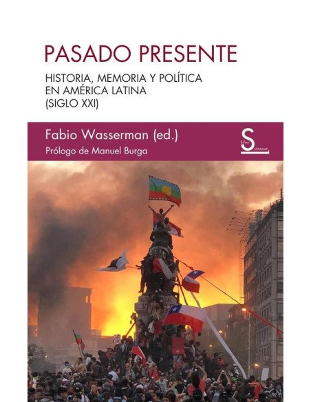 Pasado presente:Historia, memoria y política en América Latina (siglo XXI)