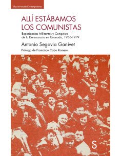 Allí estábamos los comunistas:Experiencias militantes y conquista de la democracia en Granada, 1956-1979