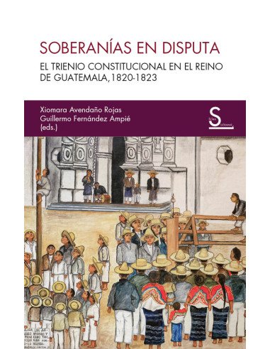 Soberanías en disputa:El Trienio Constitucional en el Reino de Guatemala, 1820-1823