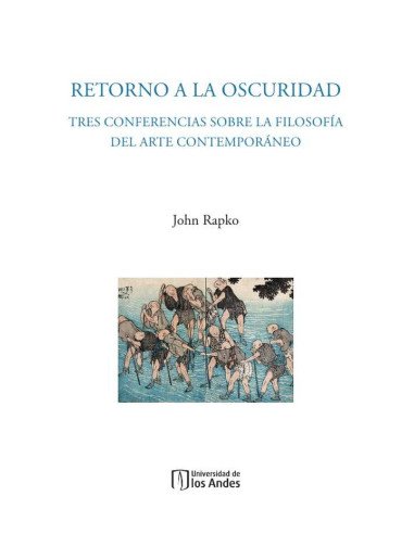 Retorno a la oscuridad:Tres conferencias sobre la filosofía del arte contemporáneo