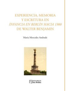 Experiencia, memoria y escritura en Infancia en Berlín hacia 1900 de Walter Benjamin