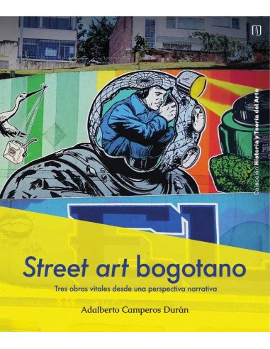Street art bogotano:Tres obras vitales desde una perspectiva narrativa