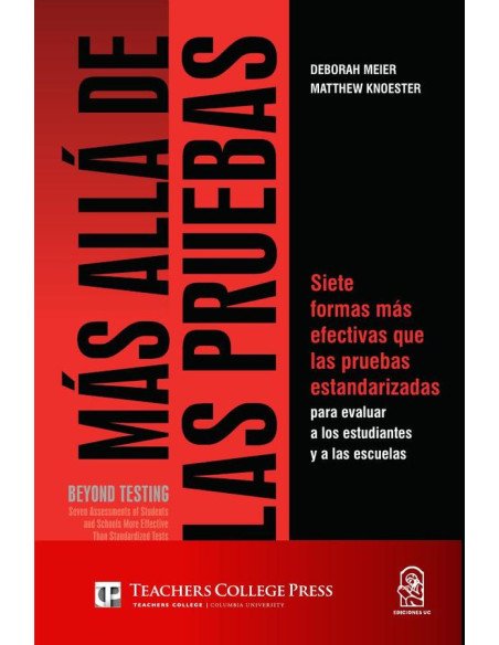 Más allá de las pruebas/Beyond testing:Siete formas más efectivas que las pruebas estandarizadas para evaluar a los estudiantes y a las escuelas / Seven assessments of students and schools more effect