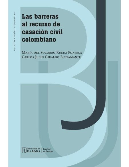 Las barreras al recurso de casación civil colombiano