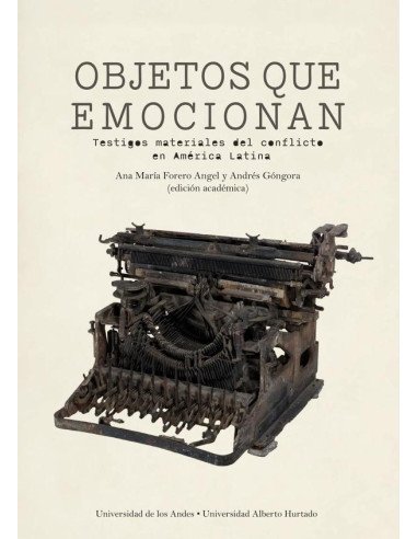 Objetos que emocionan:testigos materiales del conflicto en América Latina