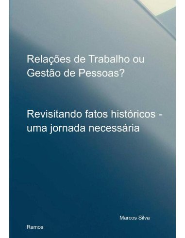 Relações De Trabalho Ou Gestão De Pessoas?:Revisitando fatos históricos - uma jornada necessária