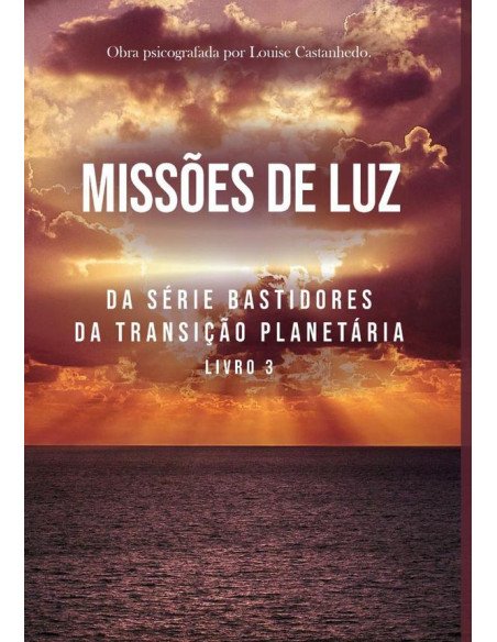 Missões De Luz:DA SÉRIE BASTIDORES DA TRANSIÇÃO PLANETÁRIA
