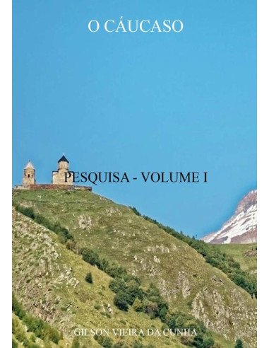 O Cáucaso:PESQUISA - VOLUME I