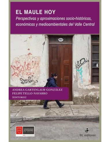 El Maule hoy. Perspectivas y aproximaciones socio-históricas, económicas y medioambientales del Valle Central