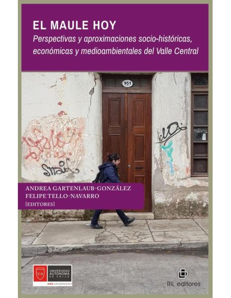 El Maule hoy. Perspectivas y aproximaciones socio-históricas, económicas y medioambientales del Valle Central